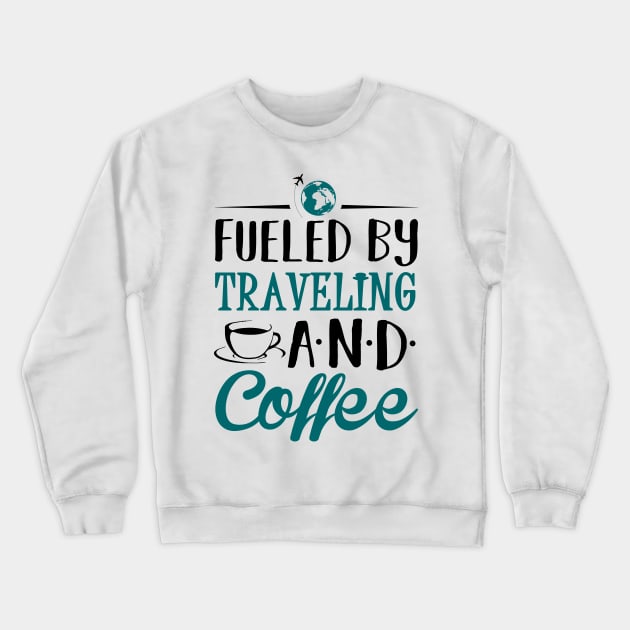 Fueled by Traveling and Coffee Crewneck Sweatshirt by KsuAnn